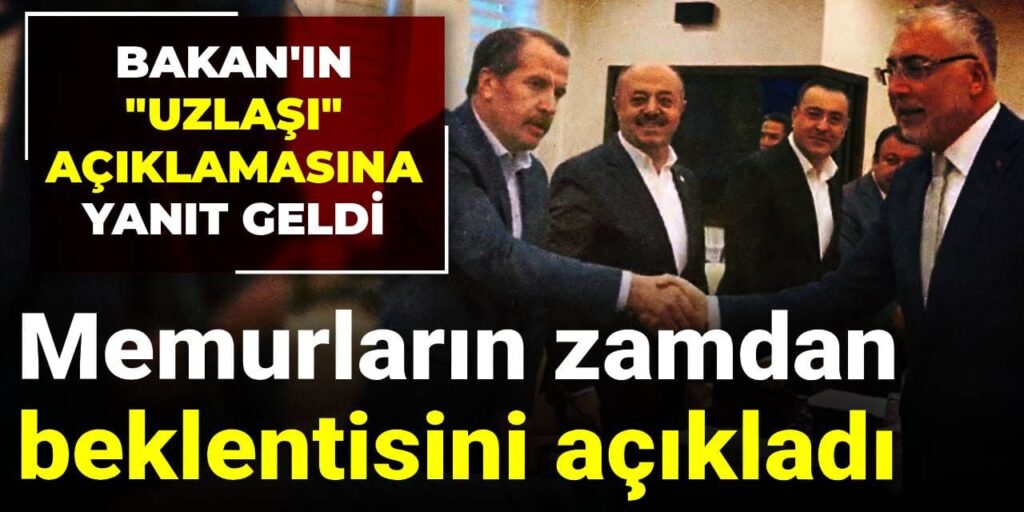 memurlarin zamdan beklentisini acikladi bakanin uzlasi aciklamasina yanit geldi CU9lEgy3