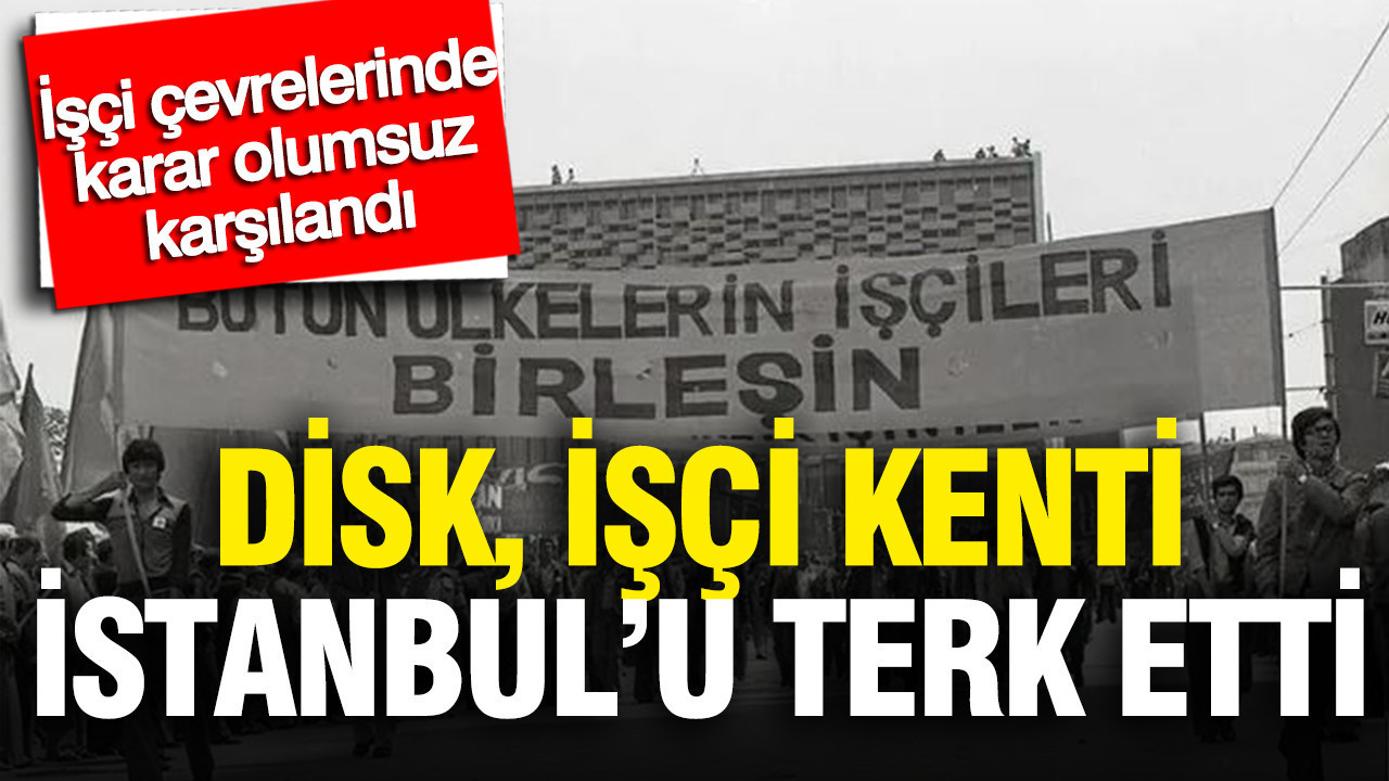 DİSK’in İstanbul’dan Ankara’ya Taşınması: İşçi Camiasında Tartışmalar Büyüyor