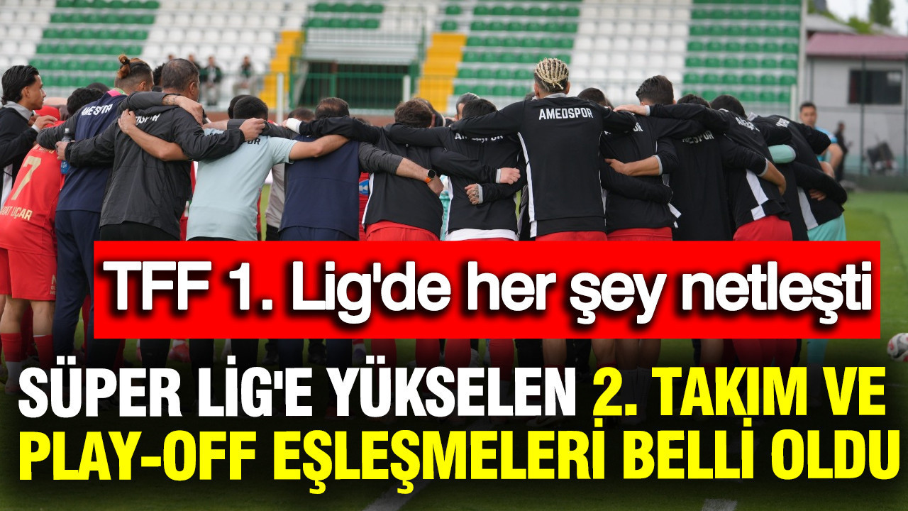 TFF 1. Lig’de Süper Lig’e Yükselen İkinci Takım ve Play-Off Eşleşmeleri Açıklandı